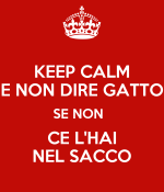 keep-calm-e-non-dire-gatto-se-non-ce-l-hai-nel-sacco.png
